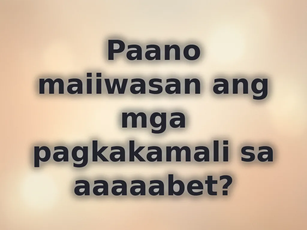 Paano maiiwasan ang mga pagkakamali sa aaaaabet?