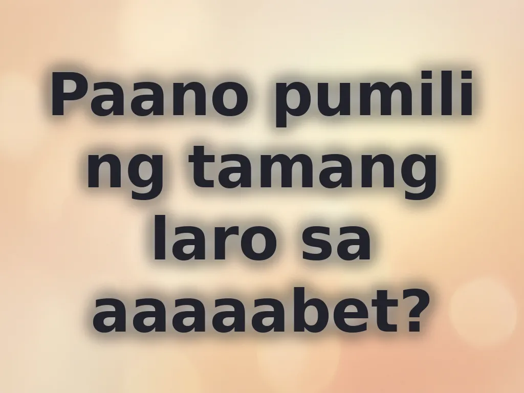 Paano pumili ng tamang laro sa aaaaabet?