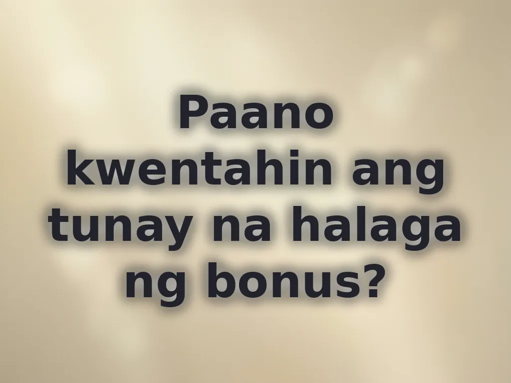 Paano kwentahin ang tunay na halaga ng bonus?