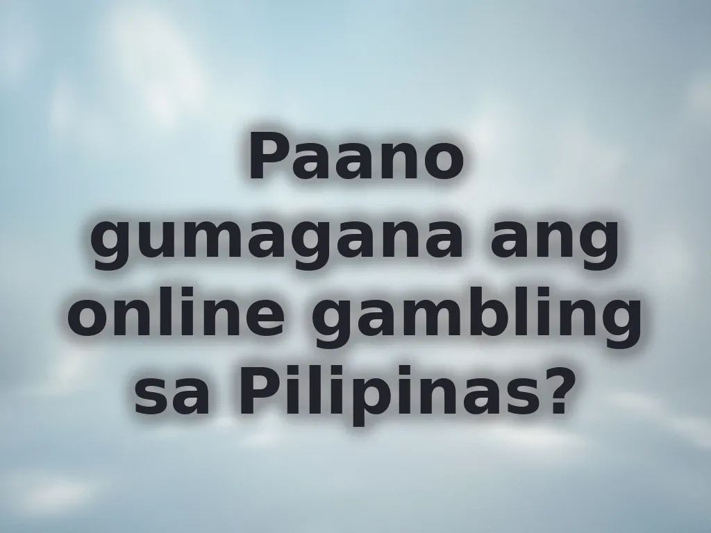 Paano gumagana ang online gambling sa Pilipinas?
